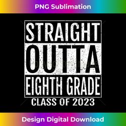 Straight Outta Eighth Grade Graduation Gifts 2023 8th Grade - PNG Transparent Sublimation File