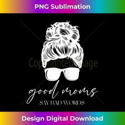 Womens Unique Mama Good Moms Say Bad Words Sayings for Curvy Mommy - Stylish Sublimation Digital Download