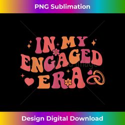 In My Engaged Era Retro Bride Bachelorette Party Bridesmaid - PNG Sublimation Digital Download