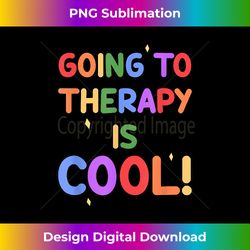 Going To Therapy Is Cool Classic - Modern Sublimation PNG File