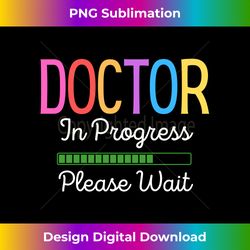 Doctor In Progress Please Wait, Future Doctor Graduate Funny Long Sleeve - Stylish Sublimation Digital Download