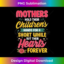 Mothers Hold Children's Hearts Forever Happy 1st Mothers Day - Bespoke Sublimation Digital File