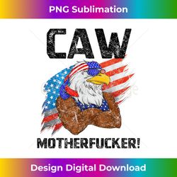 Vintage Caw Mother Fucker USA Eagle Patriotic 4th of July - PNG Transparent Sublimation Design