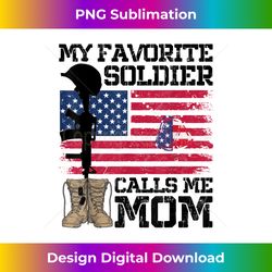 My Favorite Soldier Calls Me Mom Proud Mom Gifts - Artistic Sublimation Digital File