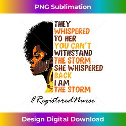 I Am The Storm Registered Nurse Black History Month Long Sleeve - Sublimation-Ready PNG File