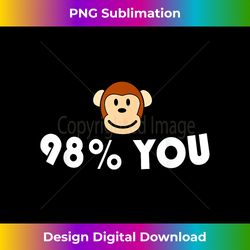 98 You Human Ape Chimp Evolution - PNG Transparent Sublimation Design