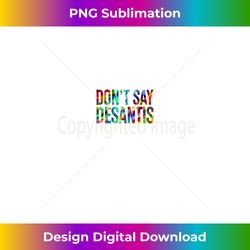 Don't Say DeSantis Florida Say Gay LGBTQ Pride Anti DeSantis - PNG Transparent Sublimation File