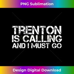 TRENTON NJ NEW JERSEY Funny City Trip Home Roots USA Gift - Modern Sublimation PNG File