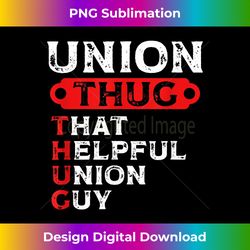 Union Thug That Helpful Union Guy Labor Day Union Worker - Trendy Sublimation Digital Download