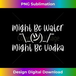 Womens Might Be Water...Might Be Vodka Tank Top 3 - Instant PNG Sublimation Download