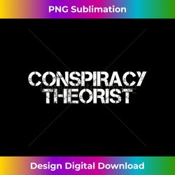 CONSPIRACY THEORIST Art Funny Government Theory Gift Idea Tank Top - Sublimation-Ready PNG File