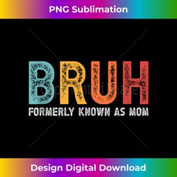 Bruh Formerly known as Mom shirt - Mom Gifts Mother's Day Tank Top