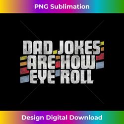 Dad Jokes Are How Eye Roll Funny Father's Day Gift Tank Top - PNG Transparent Sublimation File