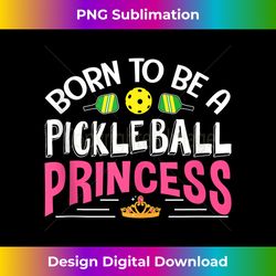 born to be a pickleball princess shirt funny pickleball tank top - aesthetic sublimation digital file