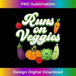 Cool Vegan Art Men Women Runs On Veggies Healthy Vegetables - High-Quality PNG Sublimation Download