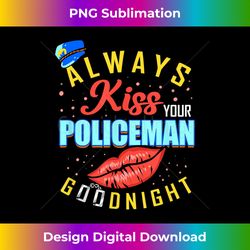 Always Kiss Your Policeman Goodnight - Artistic Sublimation Digital File