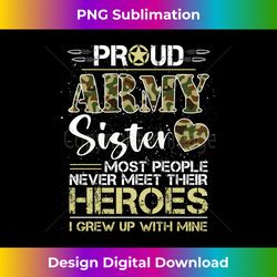 Proud Army Sister Camou Soldier Family I Raised Mine Match Long Sleeve - Decorative Sublimation PNG File