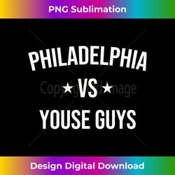 Philadelphia vs Youse Guys Funny Philly Sports Fan Cute Long Sleeve - Digital Sublimation Download File