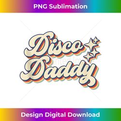 Disco Daddy Vintage Retro Matching 60s 70s Party Costume Dad - Premium PNG Sublimation File