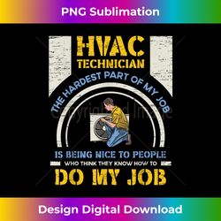 HVAC Technician Hardest Part of My Job HVAC Technician 1 - Artistic Sublimation Digital File