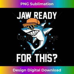 Shark Jaw Ready For This Funny Apparel for Marine Life Lover - Elegant Sublimation PNG Download