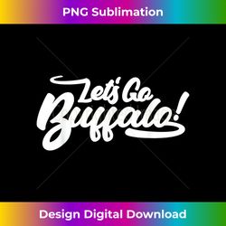 Let's Go Buffalo - Elegant Sublimation PNG Download