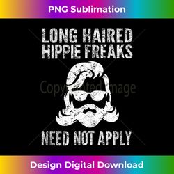 Long Haired Hippie Freaks Need Not Apply, By Yoray - Retro PNG Sublimation Digital Download