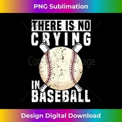 there is no crying in baseball funny baseball player 1 - premium sublimation digital download