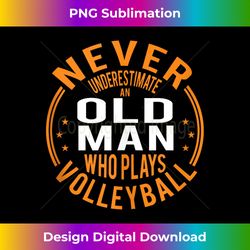 Never Underestimate An Old Man Who Plays Volleyball Funny 1 - Decorative Sublimation PNG File