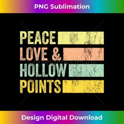 Peace Love And Hollow Points Bullet Peaceful 1 - Signature Sublimation PNG File