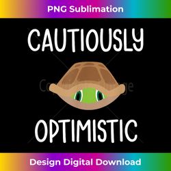 Cautiously Optimistic Turtle, Funny, Jokes, Sarcastic - PNG Transparent Digital Download File for Sublimation