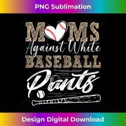 mom's against white baseball pants - png transparent sublimation file