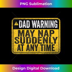 Mens Dad Warning May Nap Suddenly At Any Time Vintage - Instant Sublimation Digital Download
