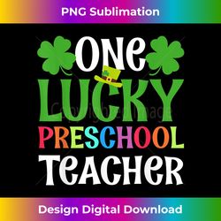 One Lucky Preschool Teacher Funny St Patrick's day 1 - High-Resolution PNG Sublimation File