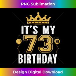 It's My 73rd Birthday For 73 Years Old Man And Woman - Decorative Sublimation PNG File