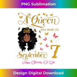 A Queen Was Born on September 7 Happy Birthday To Me - PNG Transparent Sublimation File