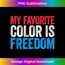 My Favorite Color Is Freedom Patriotic 4th of July - PNG Sublimation Digital Download
