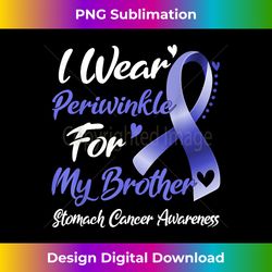 I Wear Periwinkle For My Brother Stomach Cancer Awareness - High-Quality PNG Sublimation Download