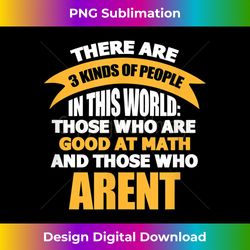 Math Funny There Are 3 Kinds of People In This World - Signature Sublimation PNG File