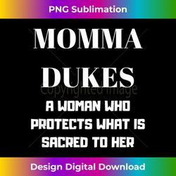 Momma Dukes A Woman Who Protects What Is Sacred To Her - Unique Sublimation PNG Download