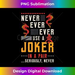 Never Ever Ever Use A Joker Gambler Loves Board Game Mahjong 1 - Unique Sublimation PNG Download