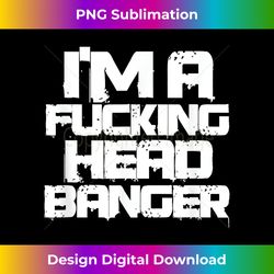 Techno Music Rave Festival Funny I'm A Fucking Head Banger 2 - Stylish Sublimation Digital Download