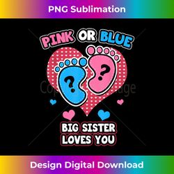 Pink Or Blue Big Sister Loves You Gender Reveal Announcement - High-Quality PNG Sublimation Download