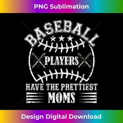 Baseball Players Have The Prettiest Moms Girls Boys - PNG Sublimation Digital Download