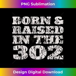 Vintage Born & Raised In The 302 For People From DE - PNG Sublimation Digital Download