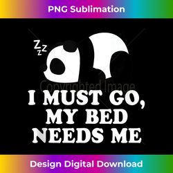 Cute Sleeping Lazy Panda Lover I Must Go My Bed Needs Me - Timeless PNG Sublimation Download - Immerse in Creativity wit