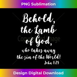 John 129 Behold The Lamb of God - Chic Sublimation Digital Download - Craft with Boldness and Assurance