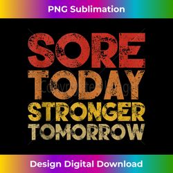 Sore Today Stronger Tomorrow Motivational Gym Workout - Urban Sublimation PNG Design - Ideal for Imaginative Endeavors