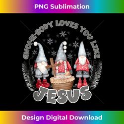 Christian Gnome Christmas Nobody Loves You Like Jesus Faith - Crafted Sublimation Digital Download - Crafted for Sublima
