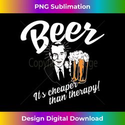 Beer Is Cheaper Than Therapy T Retro Vintage Fan - Bohemian Sublimation Digital Download - Craft with Boldness and Assur